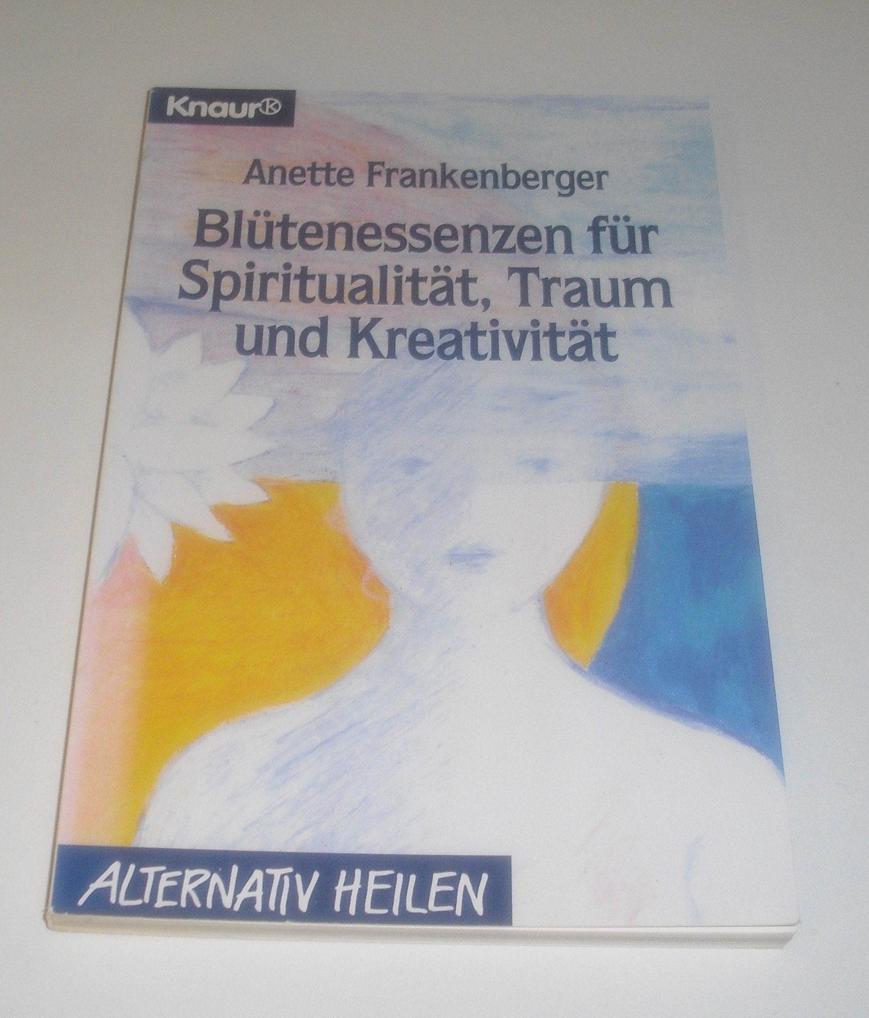 Blütenessenzen für Spiritualität, Traum und Kreativität (Knaur Taschenbücher. Alternativ Heilen) Hobbies & Crafts