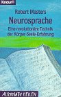 Neurosprache: Eine revolutionäre Technik der Körper-Seele-Erfahrung (Knaur Taschenbücher. Alternativ Heilen) Medicine