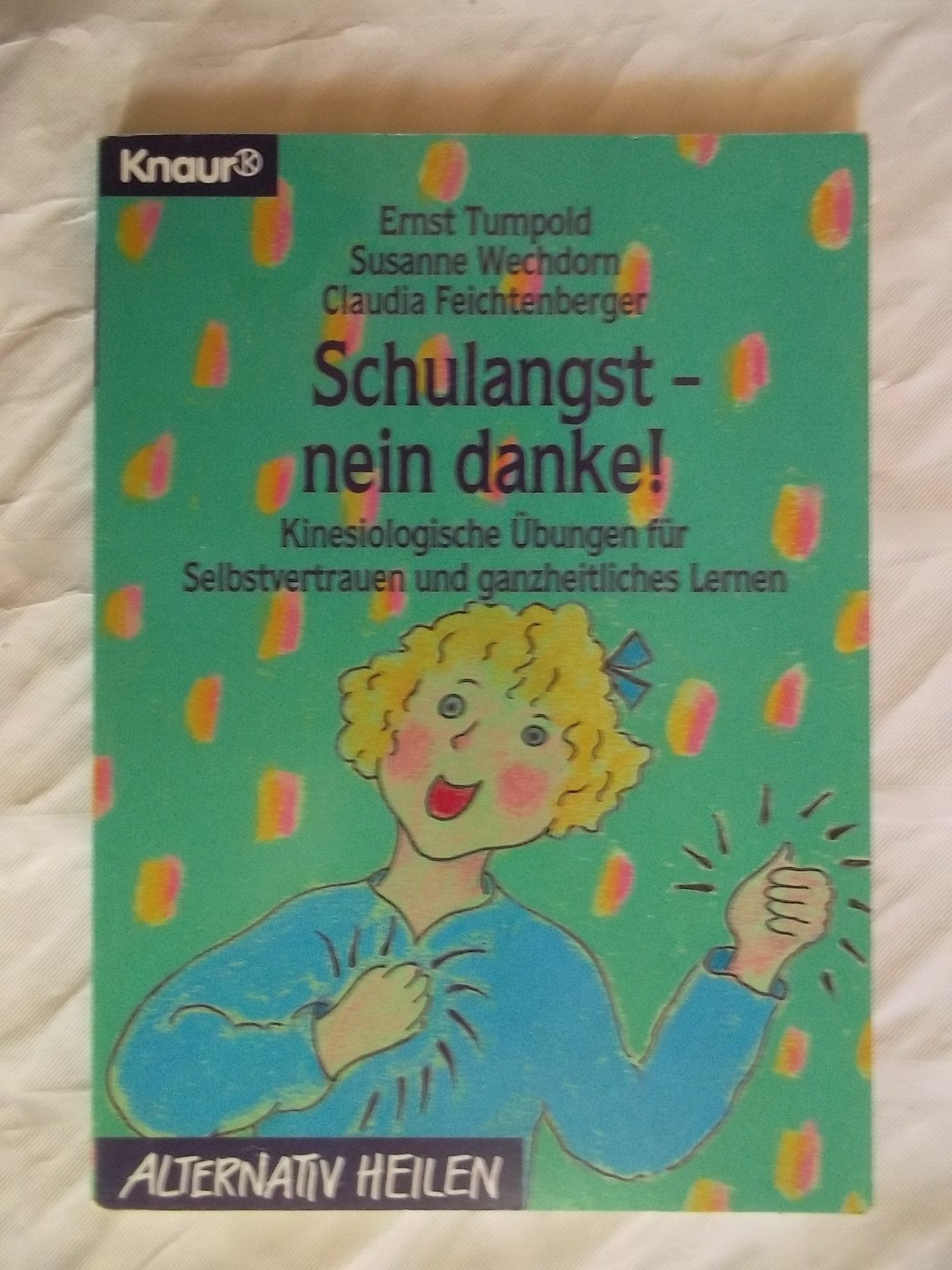 Schulangst nein danke!: Kinesiologische Übungen für Selbstvertrauen und ganzheitliches Lernen (Knaur Taschenbücher. Alternativ Heilen) Books