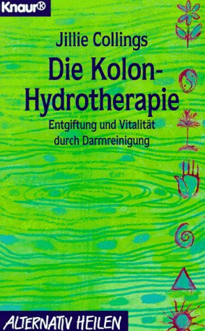 Die Kolon-Hydrotherapie: Entgiftung und Vitalität durch Darmreinigung (Knaur Taschenbücher. Alternativ Heilen) Health, Nutrition & Fitness