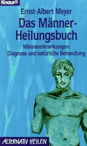 Das Männer-Heilungsbuch: Männererkrankungen: Diagnose und natürliche Behandlung (Knaur Taschenbücher. Alternativ Heilen) Health, Nutrition & Fitness