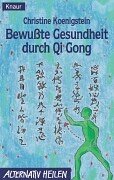 Bewusste Gesundheit durch Qi Gong: Ein Übungsprogramm für Vitalität und Gelassenheit Health, Nutrition & Fitness