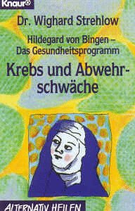 Hildegard von Bingen - Das Gesundheitsprogramm: Krebs und Abwehrschwäche (Knaur Taschenbücher. Alternativ Heilen) Medicine