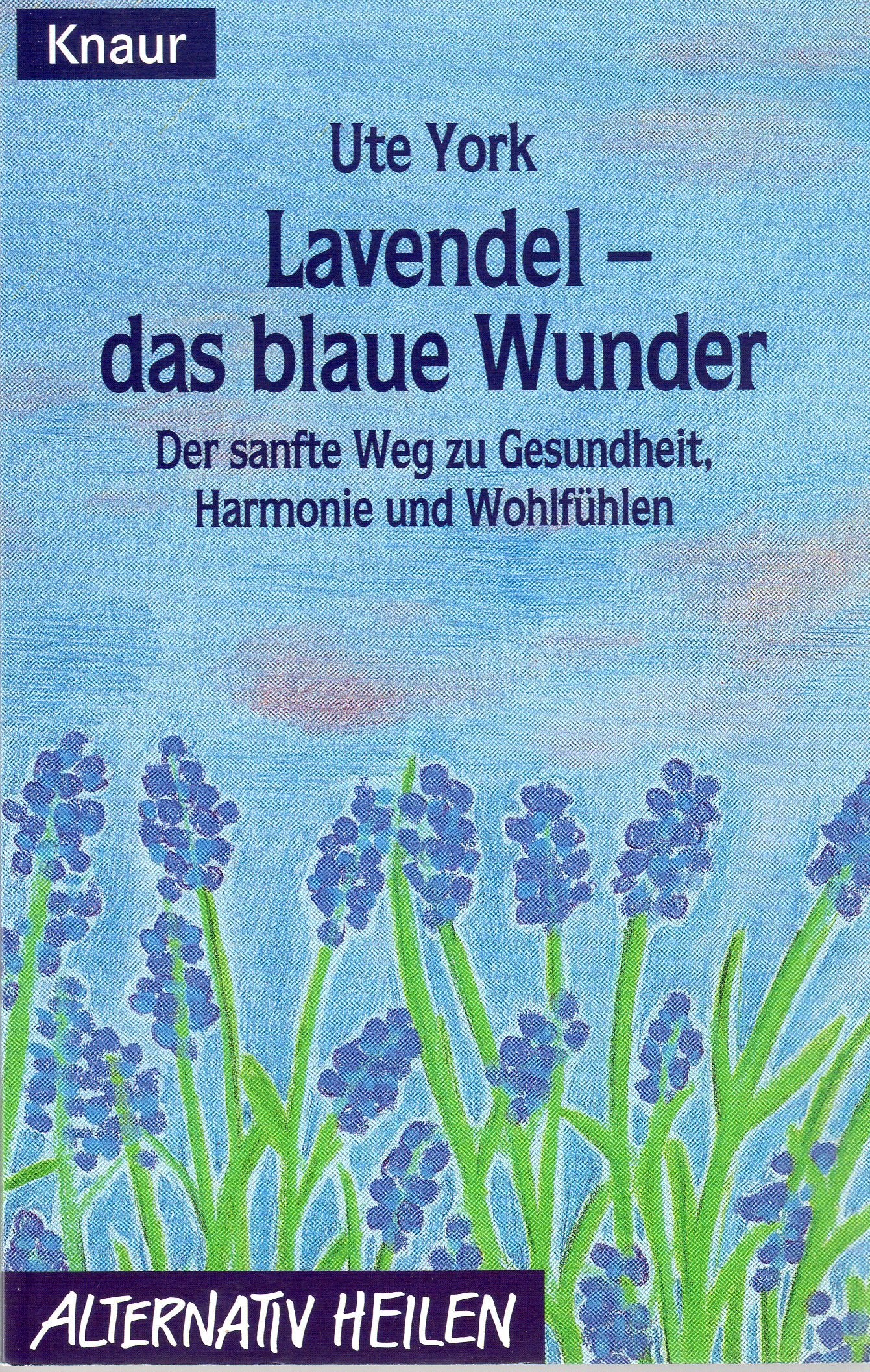 Lavendel - das blaue Wunder: Der sanfte Weg zu Gesundheit, Harmonie und Wohlfühlen (Knaur Taschenbücher. Alternativ Heilen) Self-help