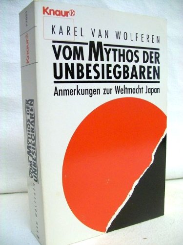 Vom Mythos der Unbesiegbaren: Anmerkungen zur Weltmacht Japan (Knaur Taschenbücher. Sachbücher) Politics & History
