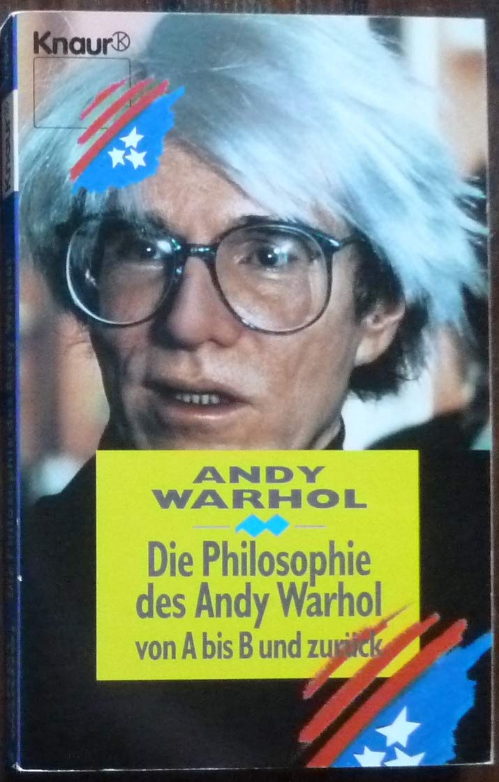 Die Philosophie des Andy Warhol von A bis B und zurück: (Aktions-Titel) (Knaur Taschenbücher. Sachbücher) Philosophy