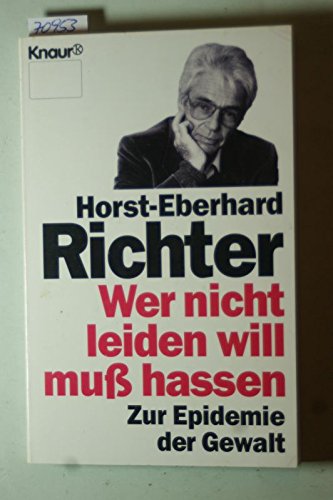Wer nicht leiden will, muss hassen: Zur Epidemie der Gewalt (Knaur Taschenbücher. Sachbücher) Social Sciences