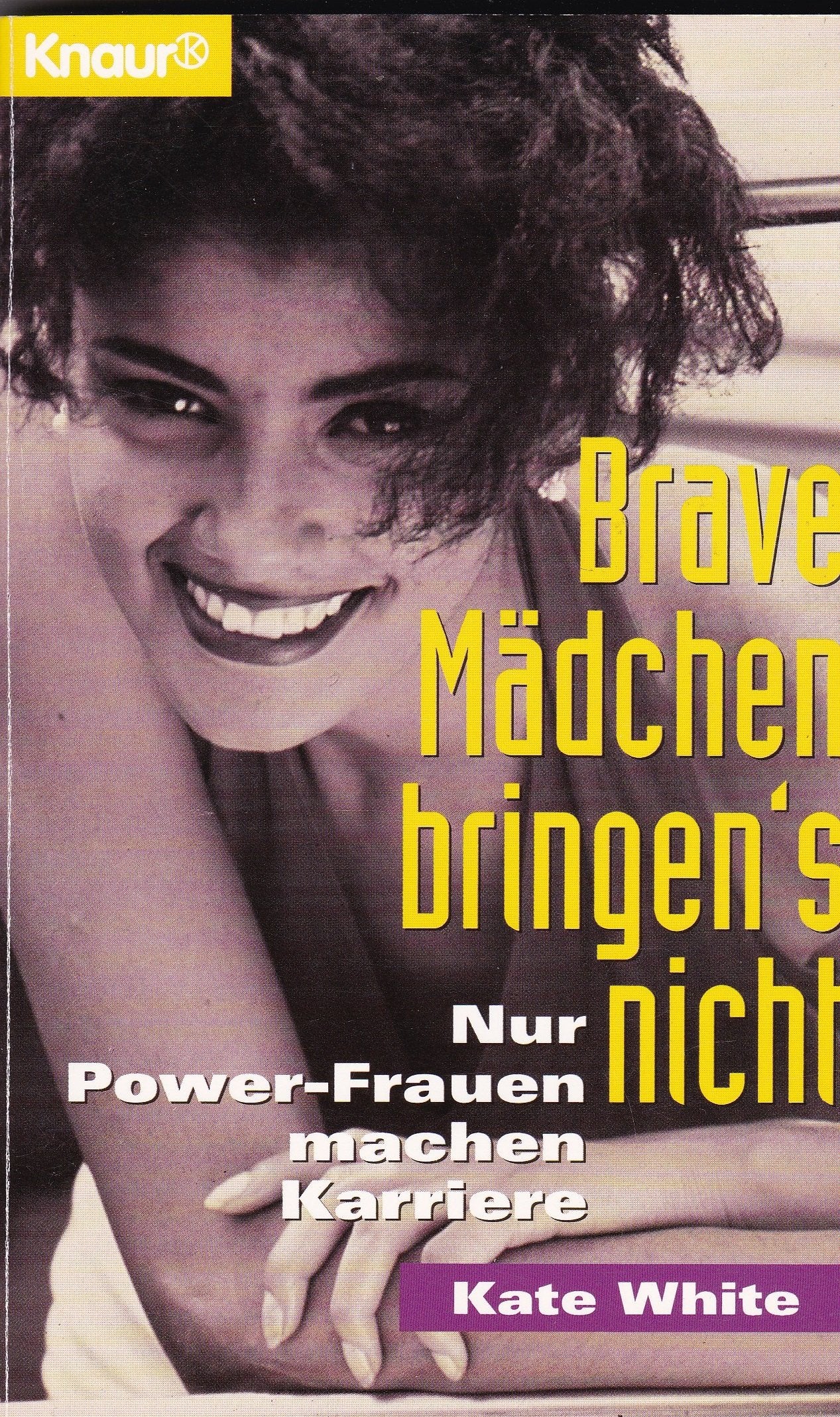 Brave Mädchen bringen's nicht: Nur Power-Frauen machen Karriere (Knaur Taschenbücher. Frauenbücher) Business, Finance & Career