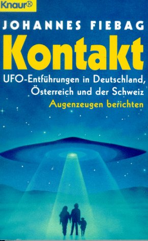 Kontakt. UFO-Entführungen in Deutschland, Österreich und der Schweiz. Augenzeugen berichten. (Knaur Taschenbücher. Sachbücher) Religion & Esotericism
