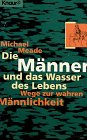 Die Männer und das Wasser des Lebens: Wege zur wahren Männlichkeit (Knaur Taschenbücher. Ratgeber) Psychology