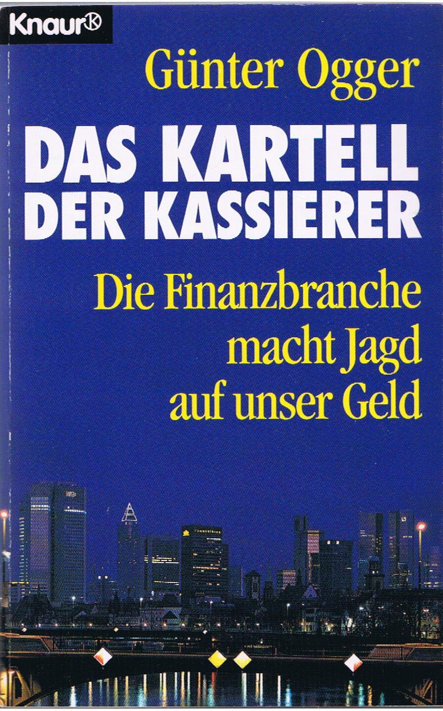 Das Kartell der Kassierer: Die Finanzbranche macht Jagd auf unser Geld (Knaur Taschenbücher. Sachbücher) Politics & Society