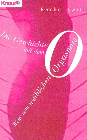 Die Geschichte mit dem O. Wege zum weiblichen Orgasmus. (Knaur Taschenbücher. Frauenbücher) Partnership & Love