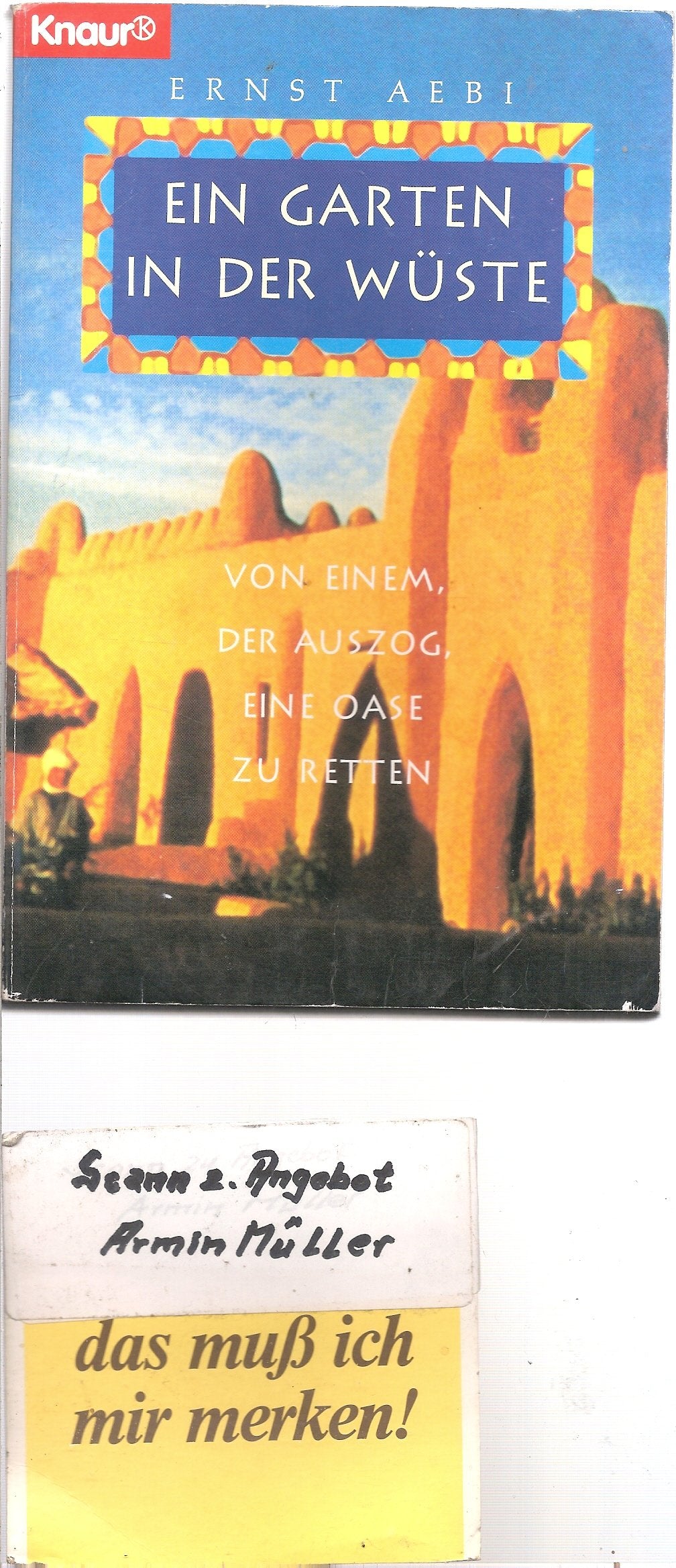 Ein Garten in der Wüste: Von einem, der auszog, eine Oase zu retten (Knaur Taschenbücher. Sachbücher) Travelogues