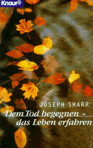 Dem Tod begegnen - das Leben erfahren (Knaur Taschenbücher. Praxis Leben Lernen) Death & Mourning
