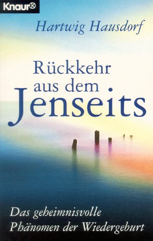 Rückkehr aus dem Jenseits: Das geheimnisvolle Phänomen der Wiedergeburt (Knaur Taschenbücher. Gesund mit der Natur) Death & Mourning