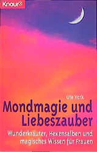 Mondmagie und Liebeszauber: Wunderkräuter, Hexensalben und magisches Wissen für Frauen (Knaur Taschenbücher. Alternativ Heilen) Inspiring women Books