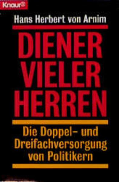 Diener vieler Herren: Die Doppel- und Dreifachversorgung von Politikern (Knaur Taschenbücher. Politik und Zeitgeschichte) Memories