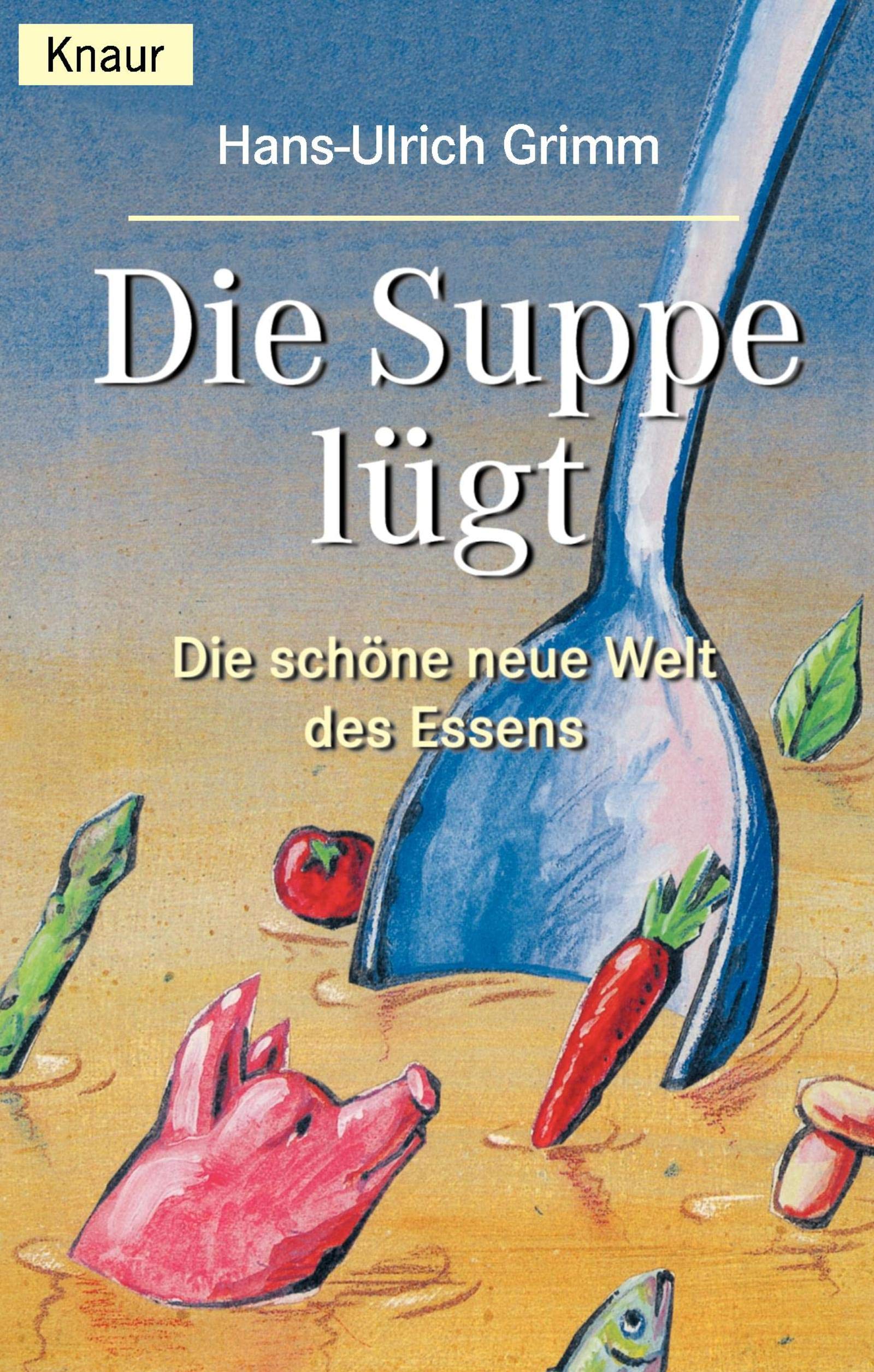 Die Suppe lügt. Die schöne neue Welt des Essens Business & Technology