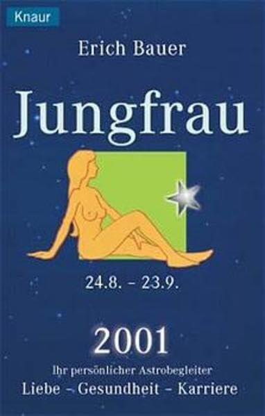 Ihr persönlicher Astrobegleiter 2001. Jungfrau 24.8.-23.9.: Gesundheit-Liebe-Karriere Religion & Esotericism