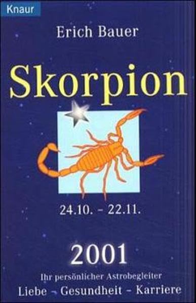 Ihr persönlicher Astrobegleiter 2001. Skorpion 24.10.-22.11.: Liebe - Gesundheit - Karriere Religion & Esotericism