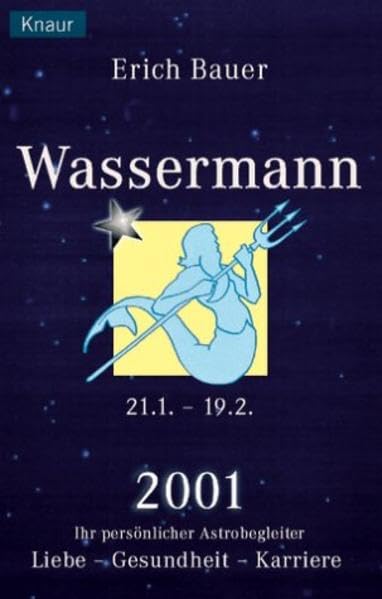 Ihr persönlicher Astrobegleiter 2001. Wassermann 21.1.-19.2.: Liebe - Gesundheit - Karriere Religion & Esotericism