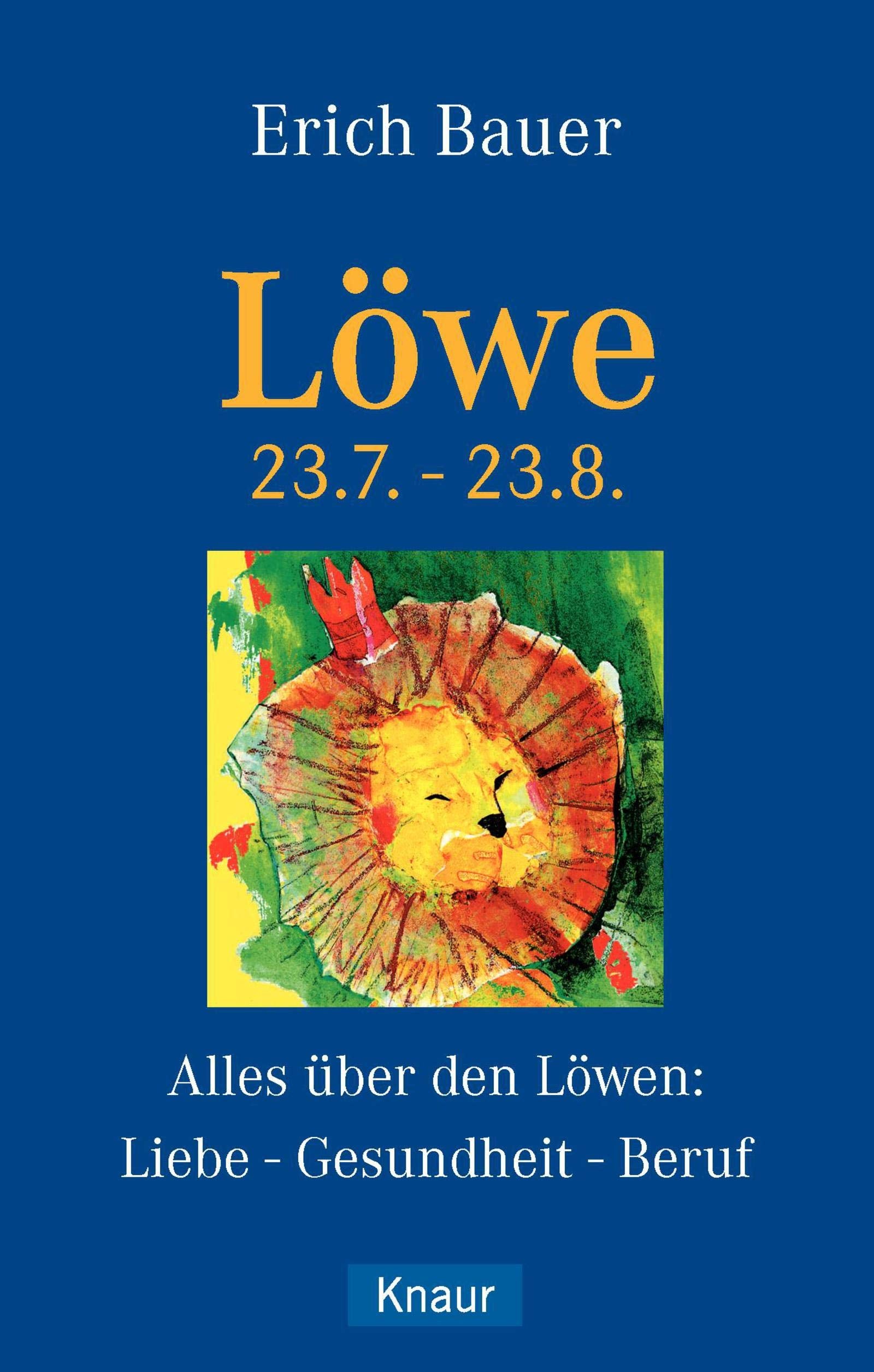 Löwe 23.7.-23.8.: Alles über den Löwen: Liebe - Gesundheit - Beruf Religion & Esotericism