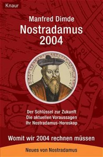 Nostradamus 2004: Der Schlüssel zur Zukunft - Die aktuellen Voraussagen - Ihr Nostradamus-Horoskop. Womit wir 2004 rechnen müssen Religion & Esotericism