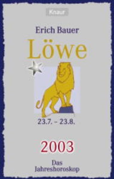 Ihr persönlicher Astrobegleiter 2003. Löwe (23.7.-23.8.): Liebe - Gesundheit - Karriere Religion & Esotericism