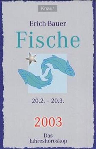 Ihr persönlicher Astrobegleiter 2003. Fische (20.2.-20.3.): Liebe - Gesundheit - Karriere Religion & Esotericism