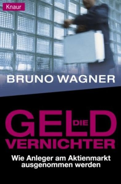 Die Geld-Vernichter: Wie Anleger am Aktienmarkt ausgenommen werden Business, Finance & Career