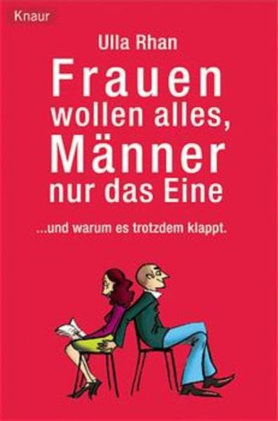 Frauen wollen alles, Männer nur das Eine: ... und warum es trotzdem klappt Partnership & Love