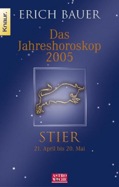Das Jahreshoroskop 2005 - Stier: Stier 21.4.-20.5.: 21.04.-20.05.. In Zus.-Arb. m. Astrowoche Books