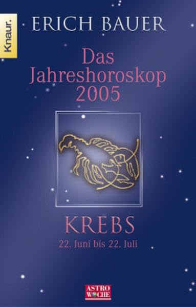 Das Jahreshoroskop 2005 - Krebs: Krebs 22.6.-22.7.: 22. Juni bis 22. Juli. In Zus.-Arb. m. Astrowoche Books