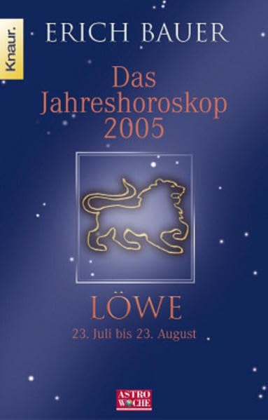 Das Jahreshoroskop 2005 - Löwe: Löwe 23.7.-23.8.: 23. Juli bis 23. August. In Zus.-Arb. m. Astrowoche Books
