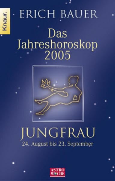 Das Jahreshoroskop 2005 - Jungfrau: Jungfrau 24.8.-23.9.: 24.08.-23.09.. In Zus.-Arb. m. Astrowoche Books