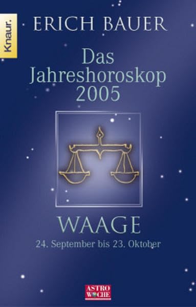 Jahreshoroskop 2005 - Waage: Waage 24.9.-23.10.: 24.September bis 23. Oktober. In Zus.-Arb. m. Astrowoche Books
