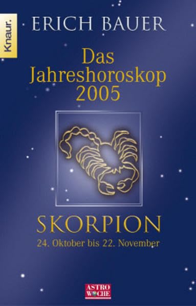 Jahreshoroskop 2005 - Skorpion: Skorpion 24.10.-22.11.: 24.10.-22.11.. In Zus.-Arb. m. Astrowoche Books