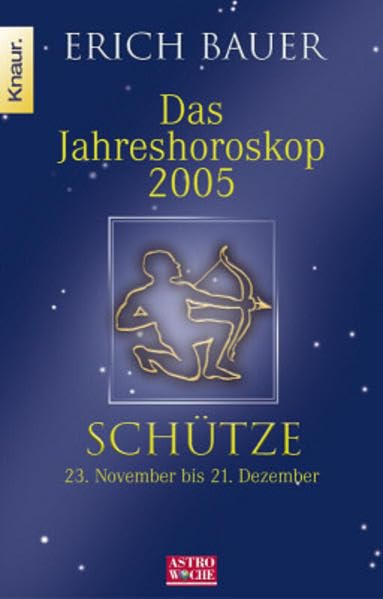 Jahreshoroskop 2005 - Schütze: Schütze 23.11.-21.12.: 23.11.-21.12.. In Zus.-Arb. m. Astrowoche Books