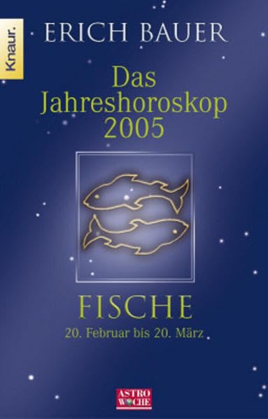 Jahreshoroskop 2005 - Fische: Fische 20.2.-20.3.: 20.2. - 20.3.. In Zus.-Arb. m. Astrowoche Books