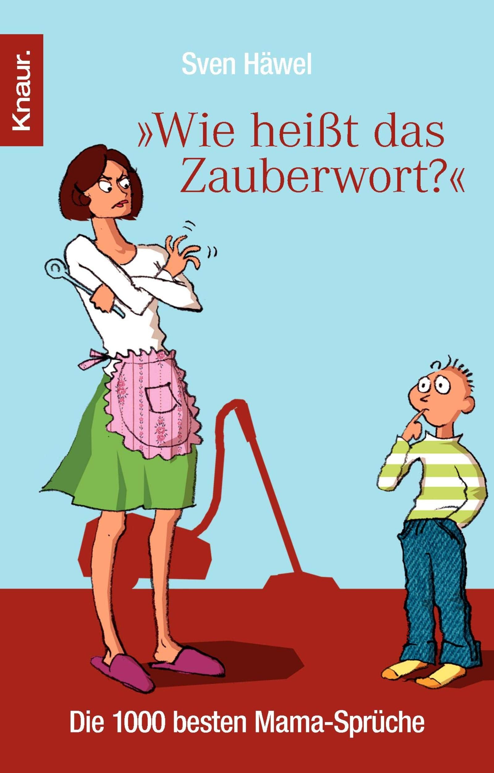 Wie heißt das Zauberwort?: Die 1.000 besten Mama-Sprüche Lifestyle