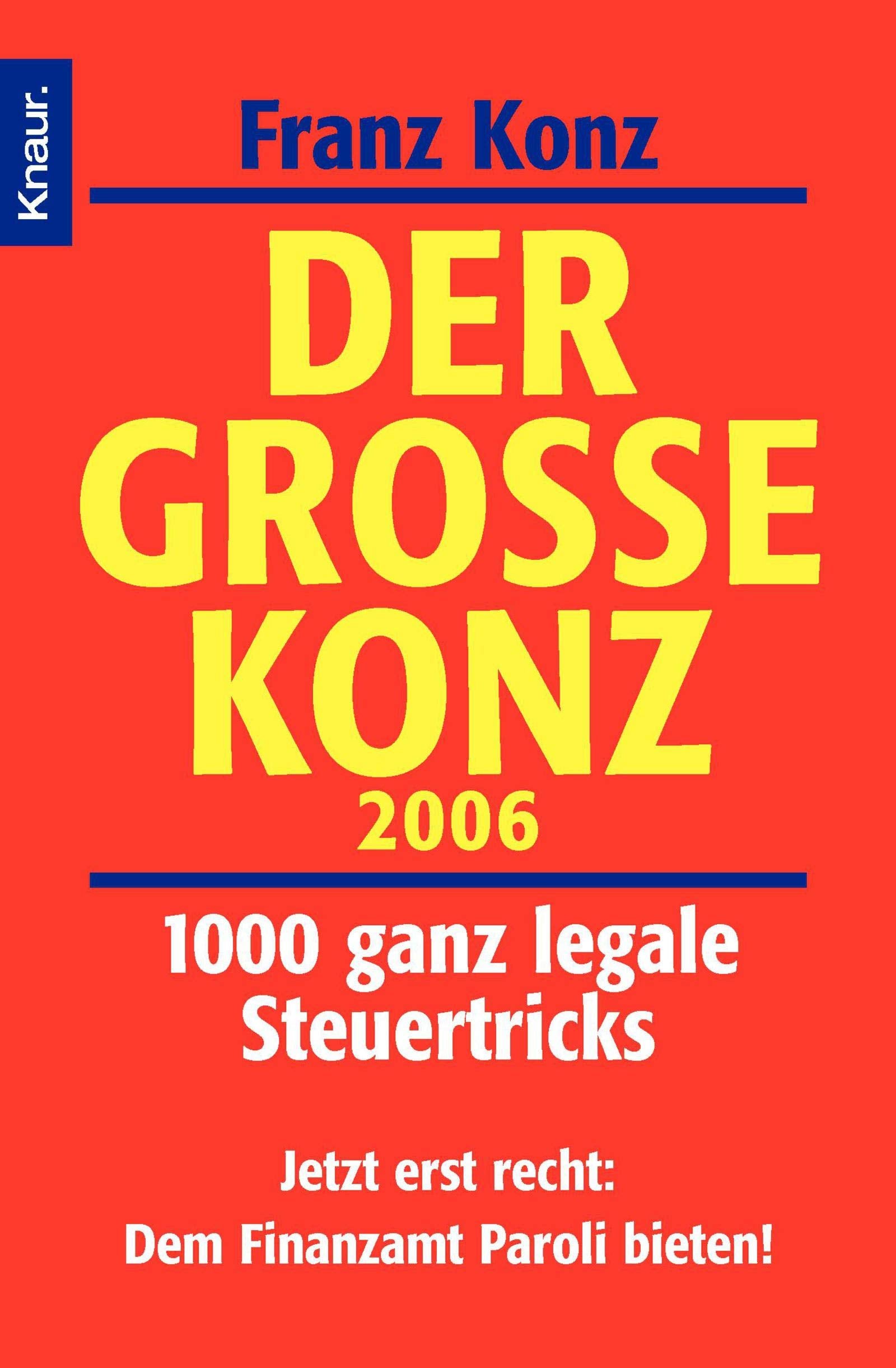 Der große Konz 2006: 1000 ganz legale Steuertricks Jetzt erst recht: Dem Finanzamt Paroli bieten! Business, Finance & Career