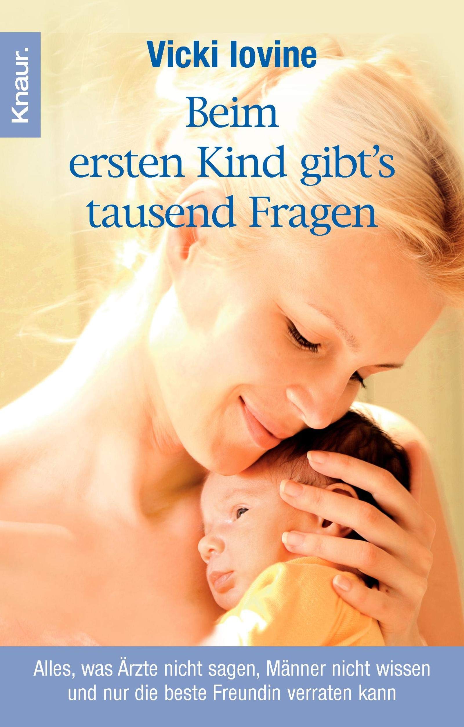 Beim ersten Kind gibt's tausend Fragen: Alles, was Ärzte nicht sagen, Männer nicht wissen und nur die beste Freundin verraten kann Parents & Children