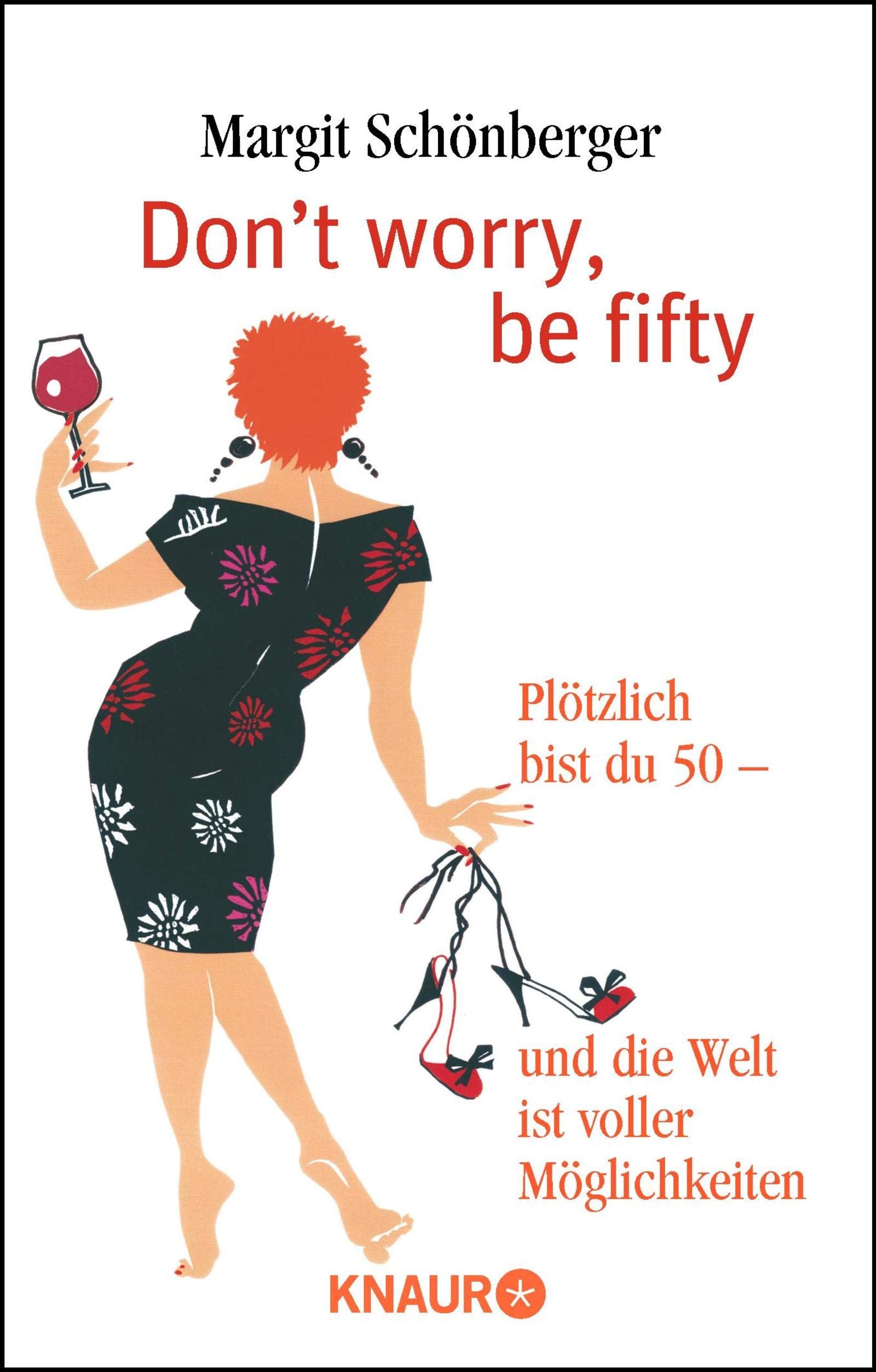 Don't worry, be fifty: Plötzlich bist du 50 - und die Welt ist voller Möglichkeiten Art & Literature