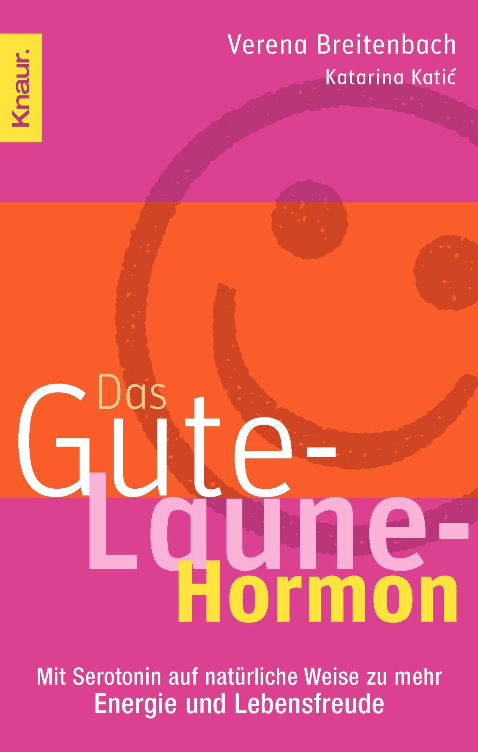 Das Gute-Laune-Hormon: Mit Serotonin auf natürliche Weise zu mehr Energie und Lebensfreude Lifestyle