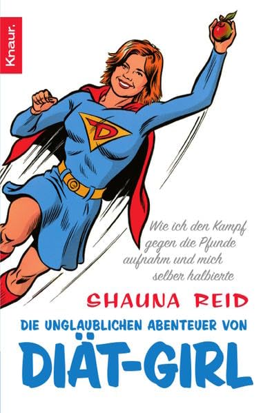Die unglaublichen Abenteuer von Diät-Girl: Wie ich den Kampf gegen die Pfunde aufnahm und mich selber halbierte Books