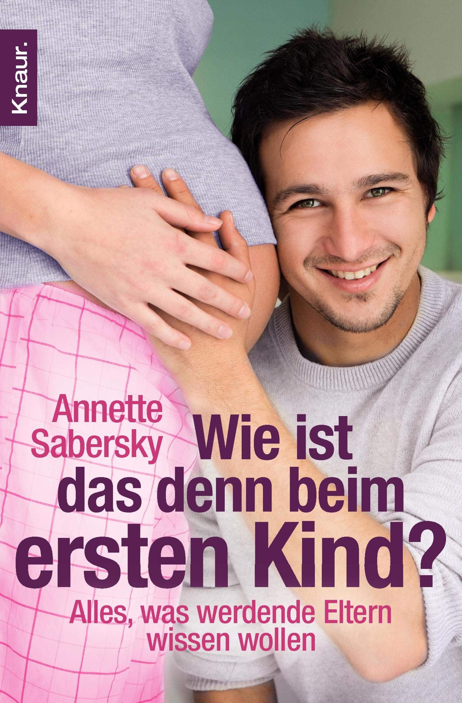 Wie ist das denn beim ersten Kind?: Alles, was werdende Eltern wissen wollen Parents & Children