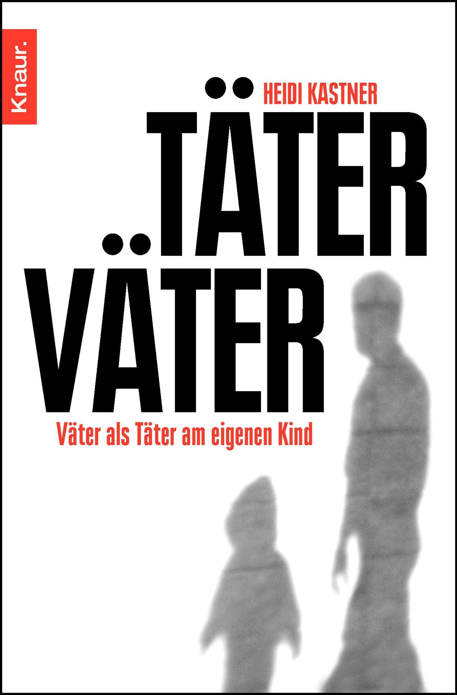 Täter Väter: Väter als Täter am eigenen Kind Social Sciences