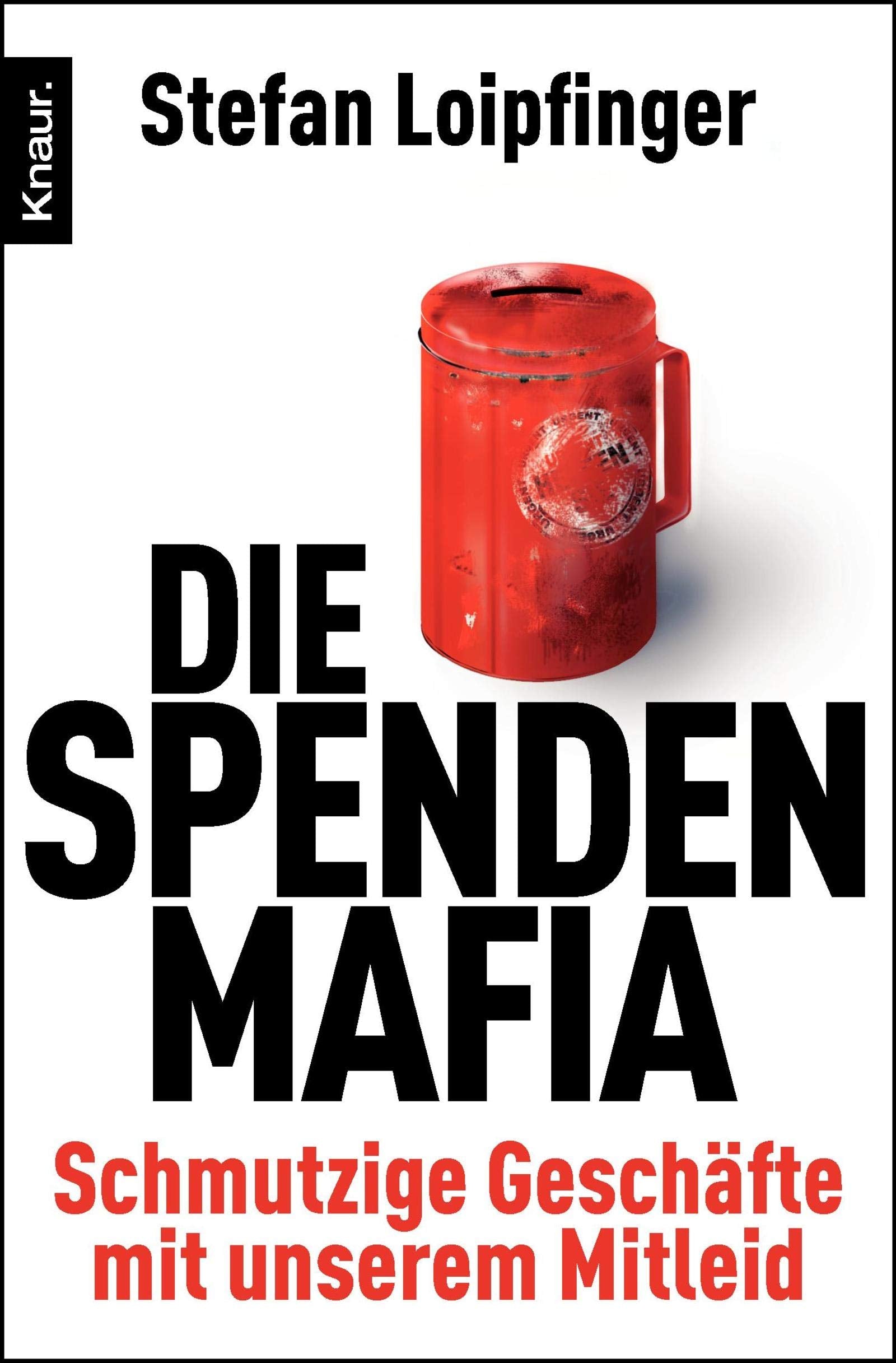 Die Spendenmafia: Schmutzige Geschäfte mit unserem Mitleid Books