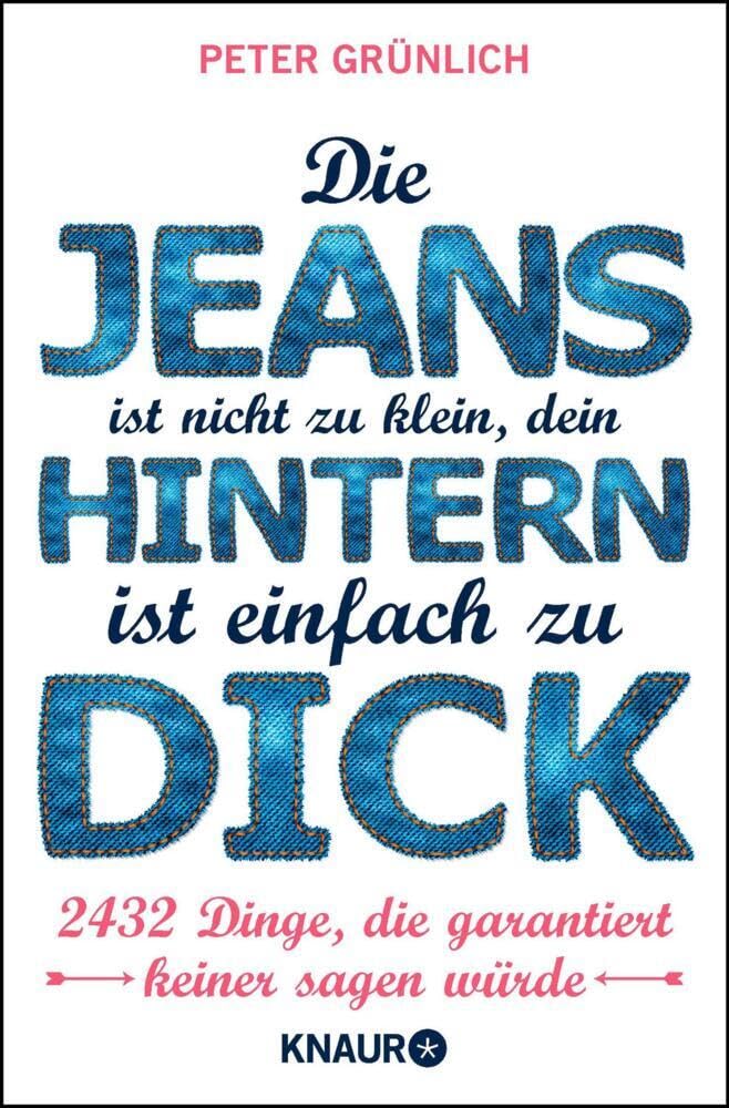 Die Jeans ist nicht zu klein, dein Hintern ist einfach zu dick Leisure, Home & Garden