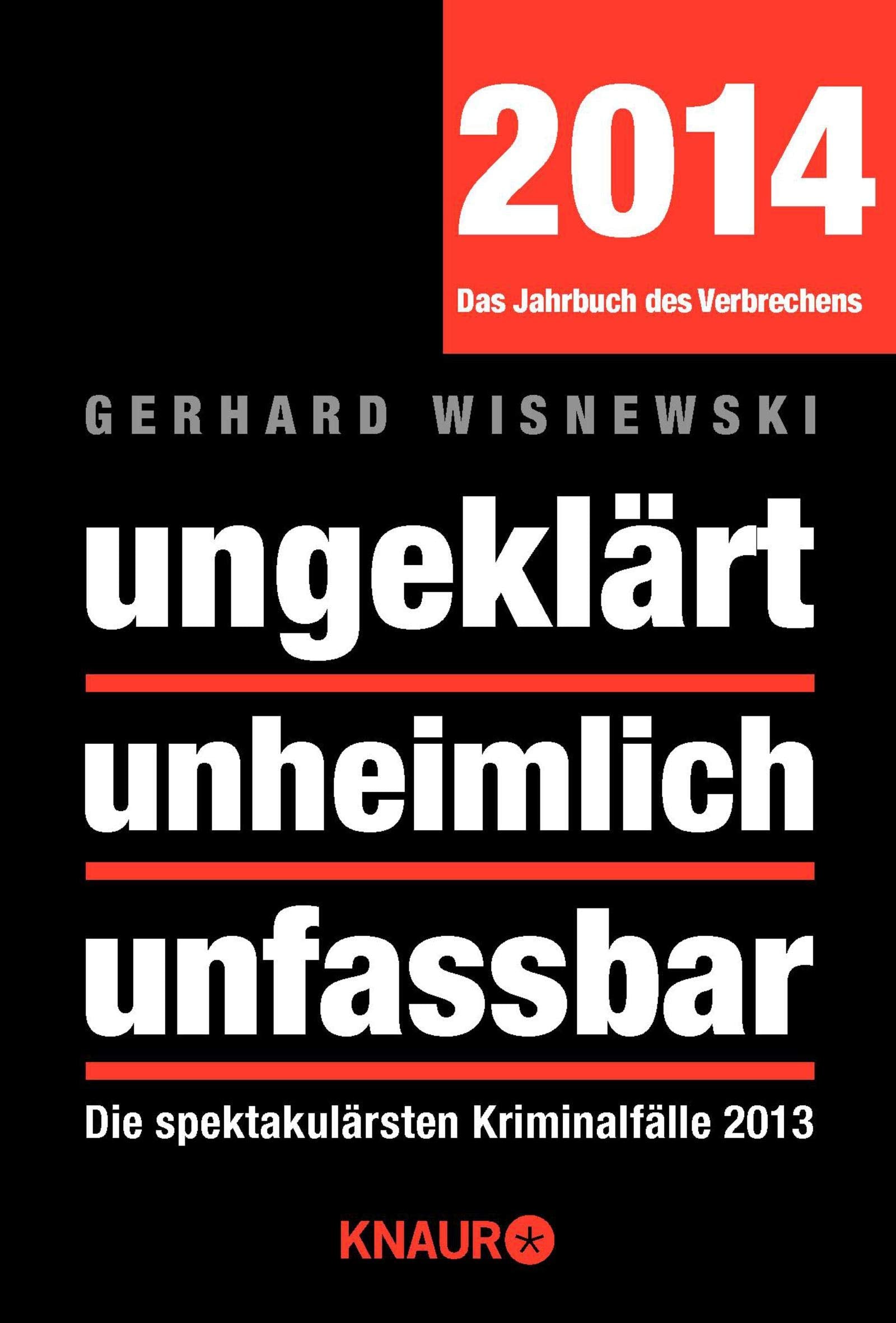 ungeklärt unheimlich unfassbar: Die spektakulärsten Kriminalfälle 2013 Social Sciences